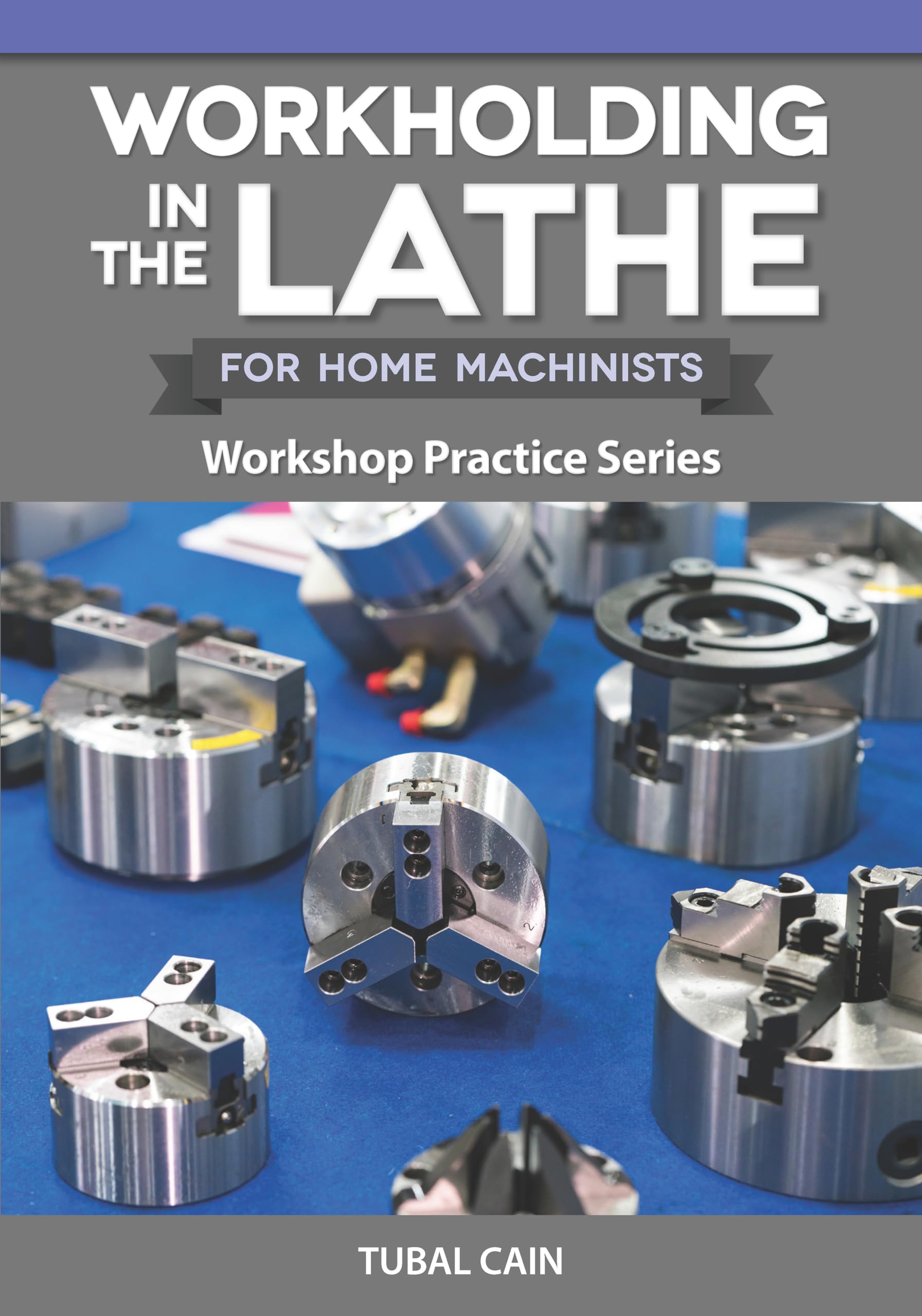 Workholding in the Lathe for Home Machinists: Workshop Practice Series