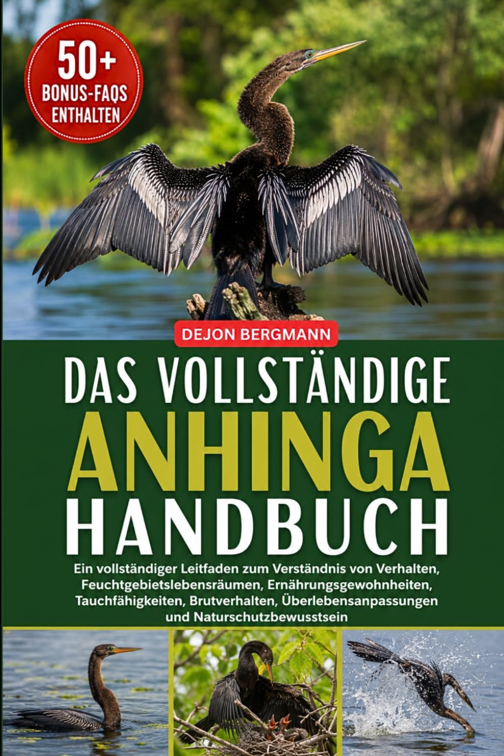 DAS VOLLSTÄNDIGE ANHINGA-HANDBUCH: Ein vollständiger Leitfaden zum Verständnis von Verhalten, Feuchtgebietslebensräumen, Ernährungsgewohnheiten, ... und Naturschutzbewusstsein