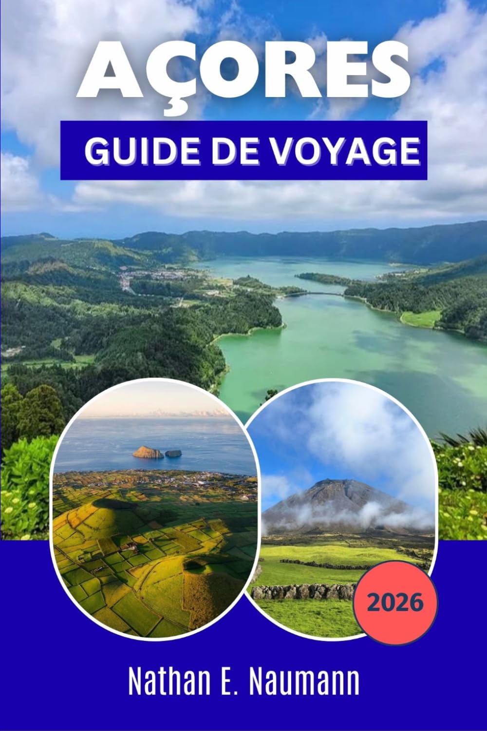 AÇORES GUIDE DE VOYAGE 2026: Planifiez des itinéraires plus astucieux pour découvrir les îles à travers des paysages volcaniques, des sentiers ... pour les visiteurs novices et les habitués.