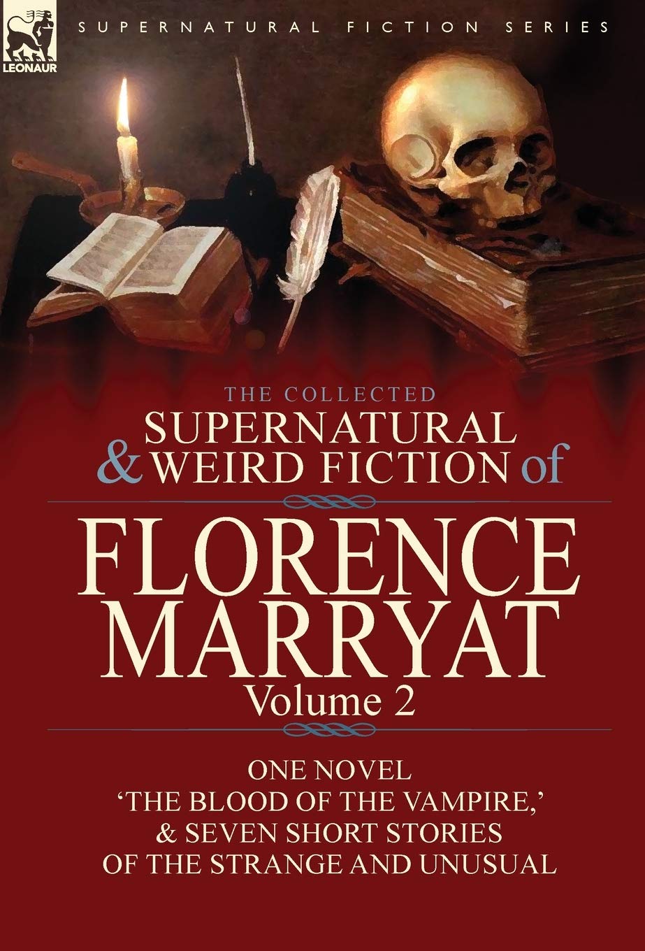 The Collected Supernatural and Weird Fiction of Florence Marryat: Volume 2-One Novel 'The Blood of the Vampire, ' & Seven Short Stories of the Strange and Unusual