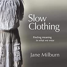 Slow Clothing: Finding meaning in what we wear (First Edition)