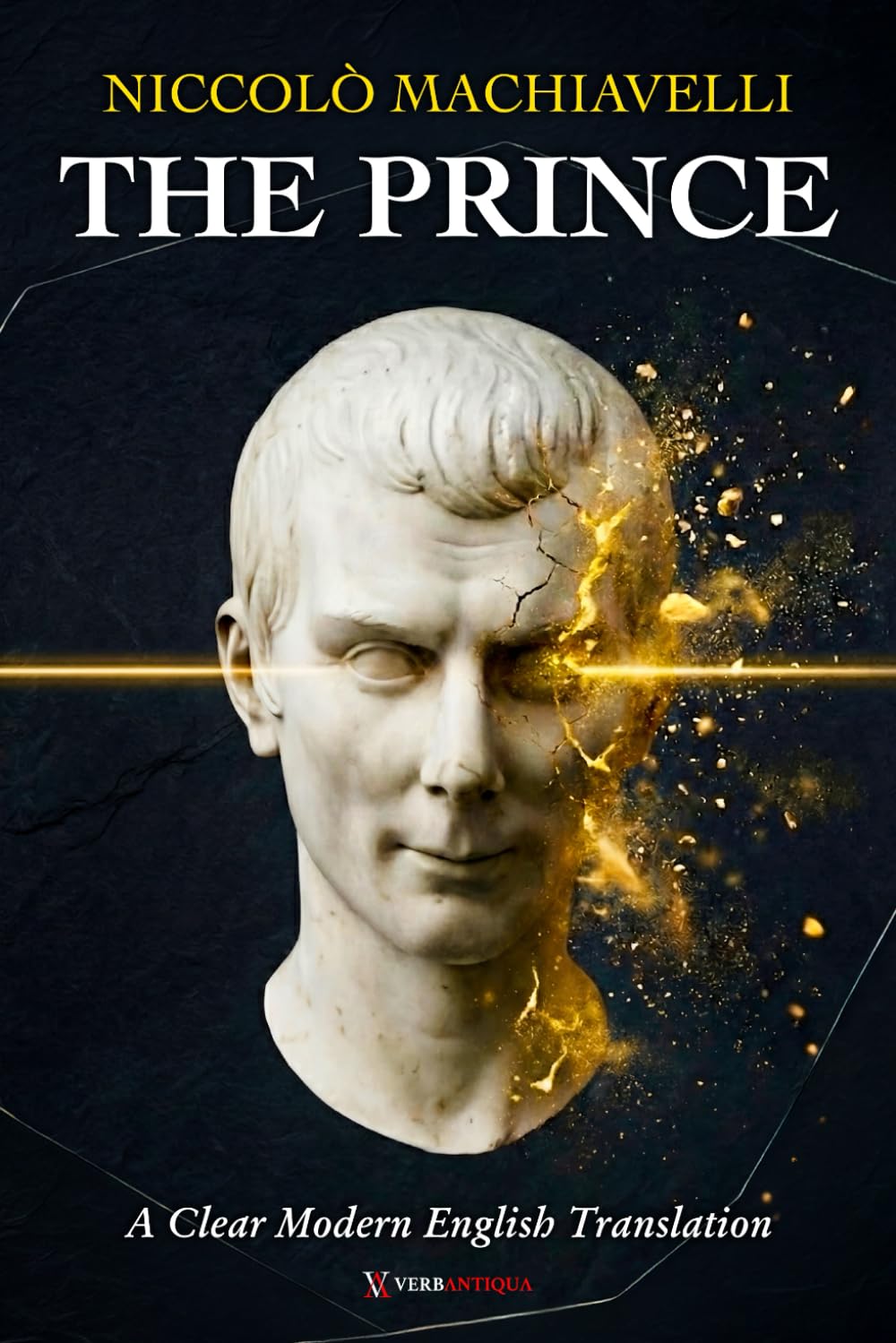 The Prince Machiavelli: A Clear and Modern English Translation of Power, Leadership, and Political Rule, for Curious Minds