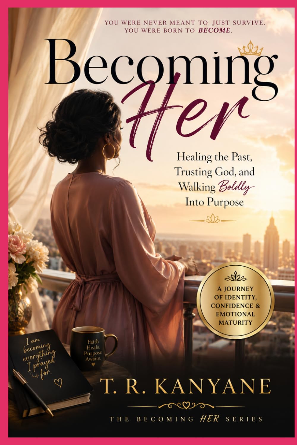 Becoming Her: Healing the Past, Trusting God, and Walking Boldly Into Purpose (The Becoming Her)