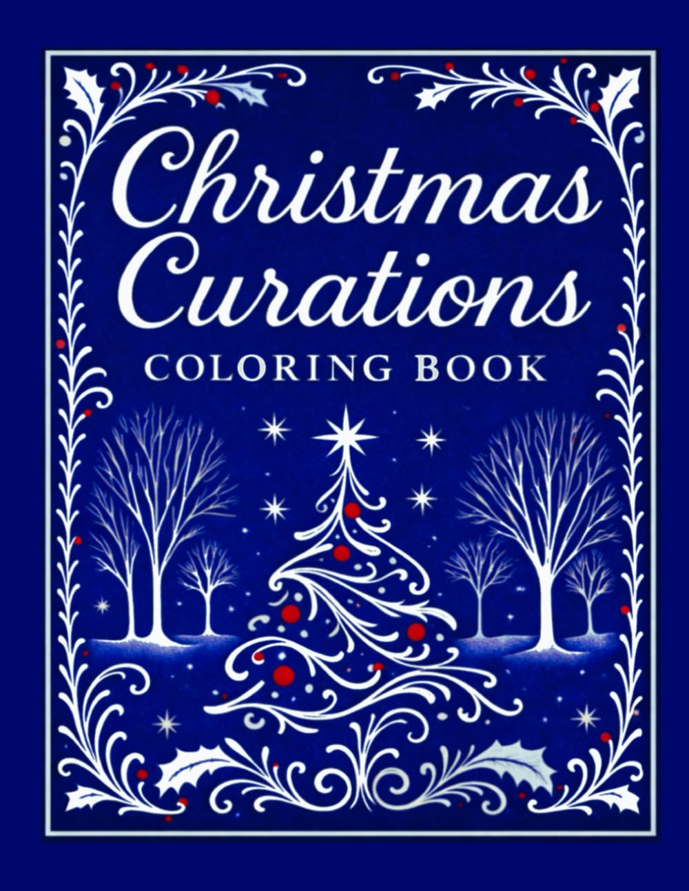 Christmas Curations - A Stress Relieving Coloring Book to Soothe the Holiday Rush: Find Calm in the Chaos with Elegant Christmas Coloring Pages