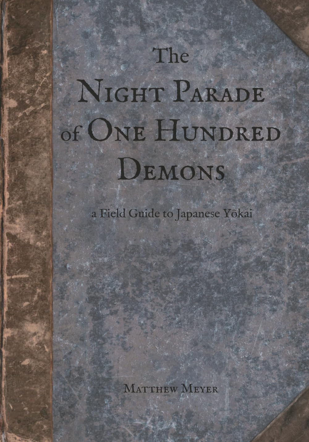 The Night Parade of One Hundred Demons: A Field Guide to Japanese Yokai