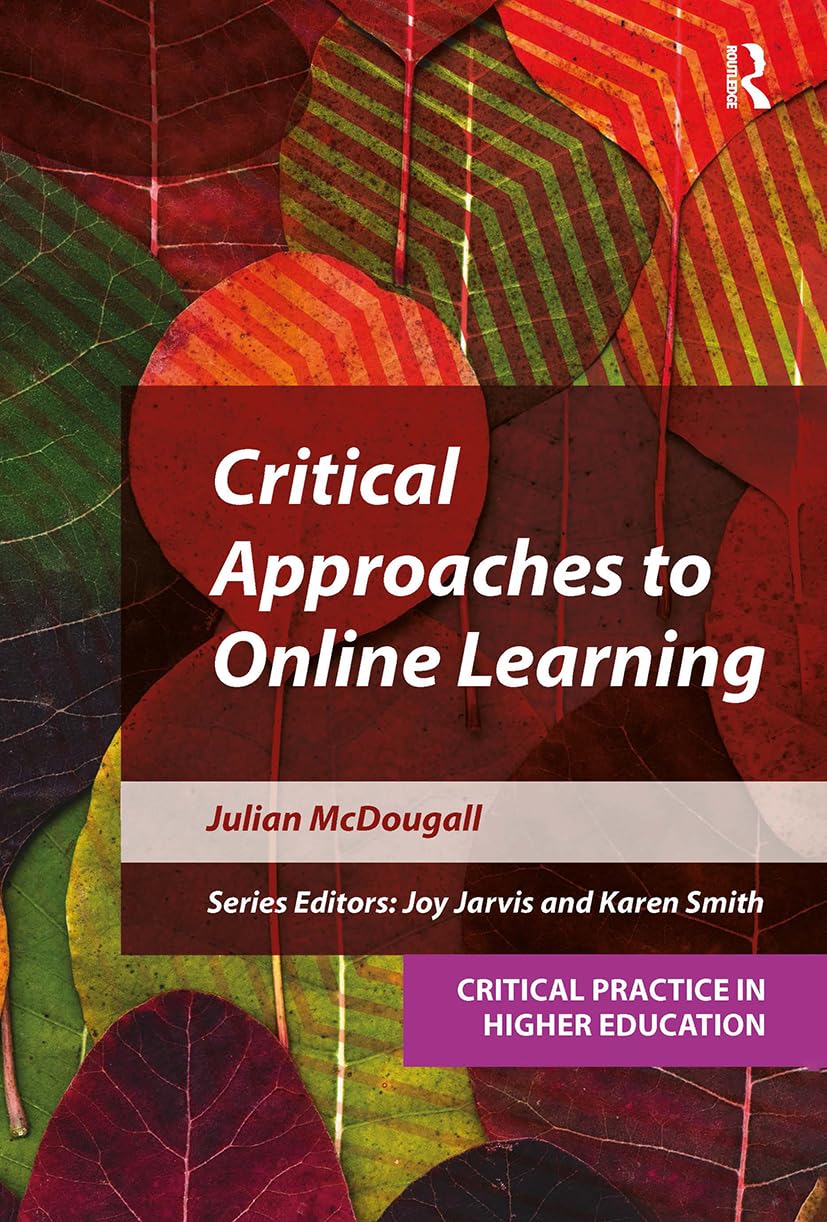 Critical Approaches to Online Learning (Critical Practice in Higher Education)