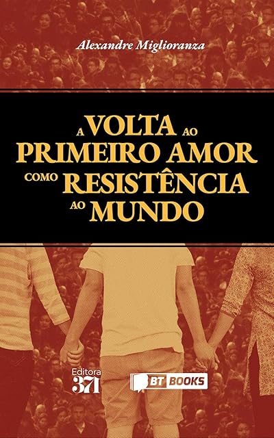 A volta ao primeiro amor como resistência ao mundo