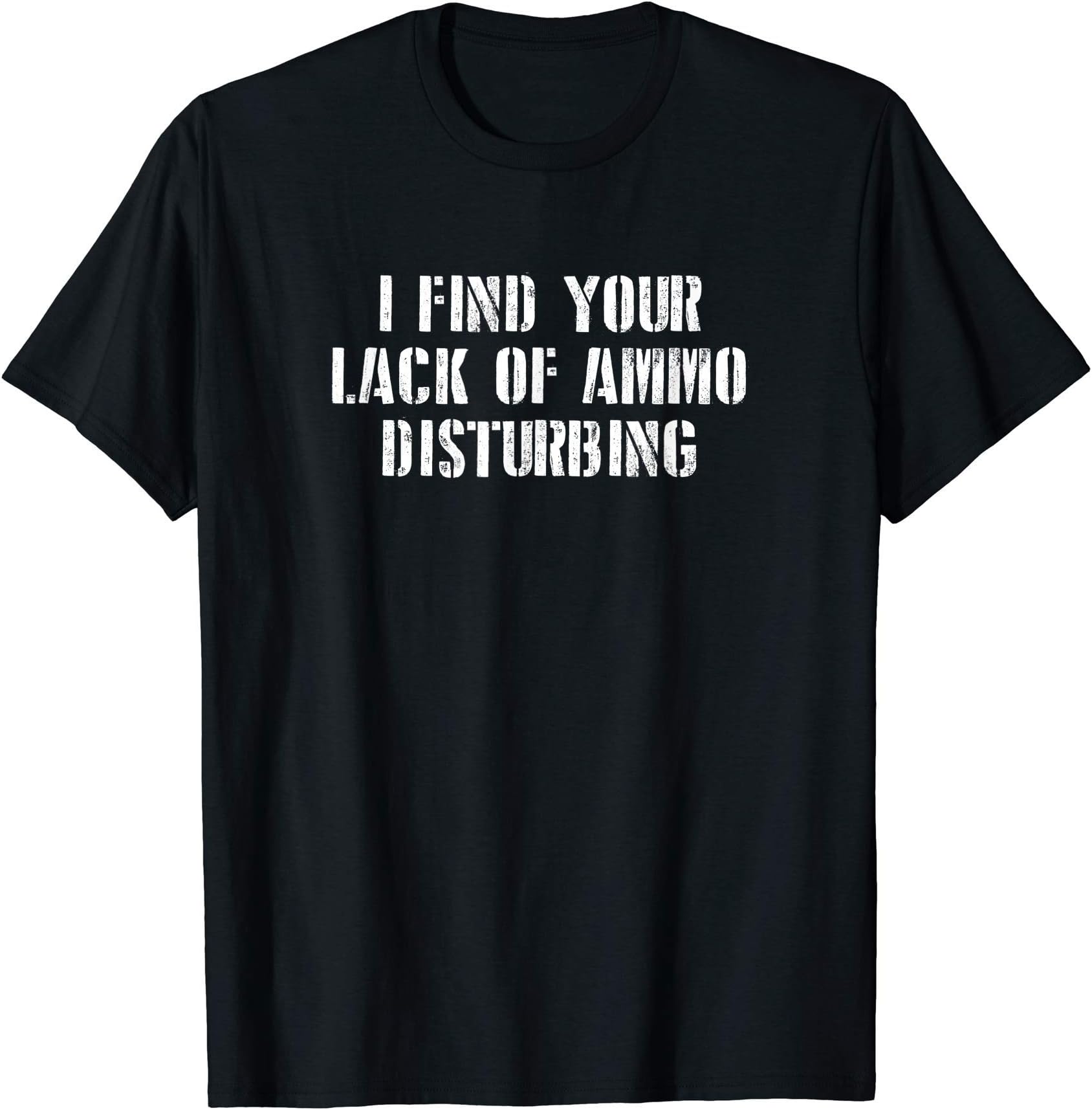 I find your lack of ammo disturbing prepper gift T-Shirt