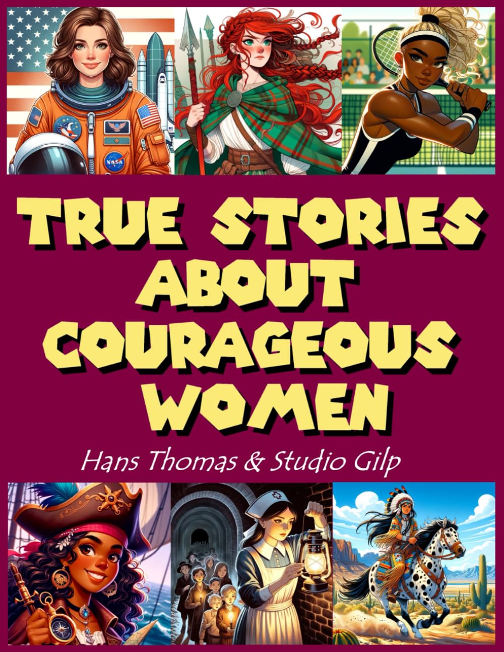 True Stories About Courageous Women: Inspiring Stories for Amazing Girls to Empower Strong Women in History: Celebrating 50 Heroines Who Shaped Our ... and Fairy-Tale Narratives of True Life Tales
