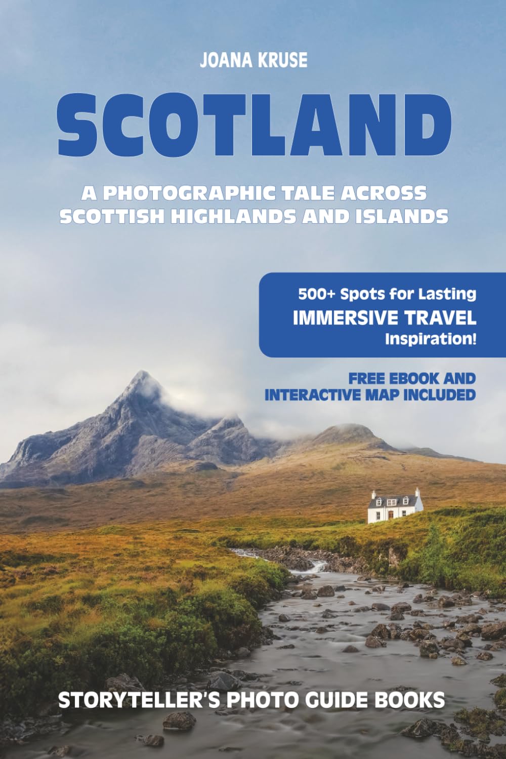 SCOTLAND - The Storyteller's Photo Guide: A Photographic Tale Across Scottish Highlands And Islands: 1