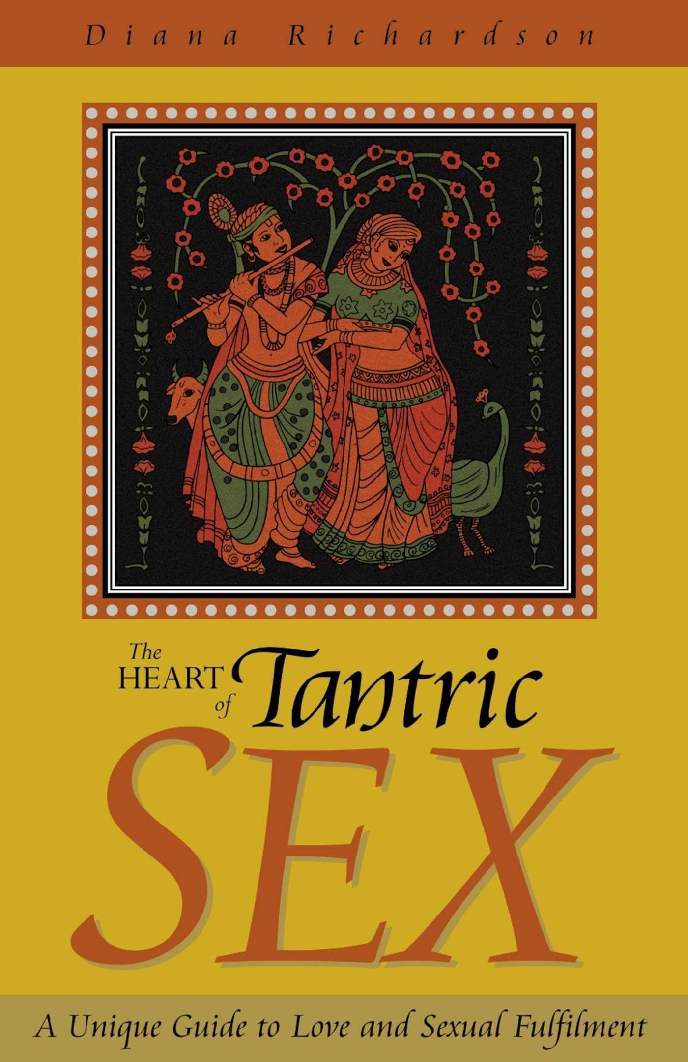 The Heart of Tantric Sex: A Unique Guide to Love and Sexual Fulfillment
