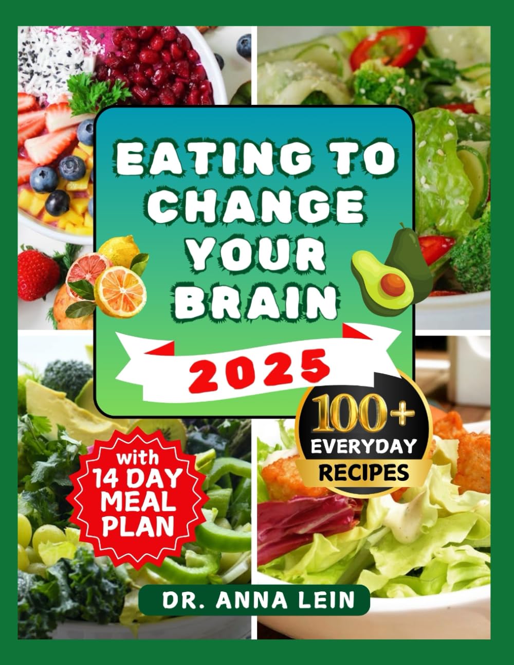 EATING TO CHANGE YOUR BRAIN: A Comprehensive Cookbook with Easy Delicious Mind Diet Recipes to Boost Mental Health Everyday
