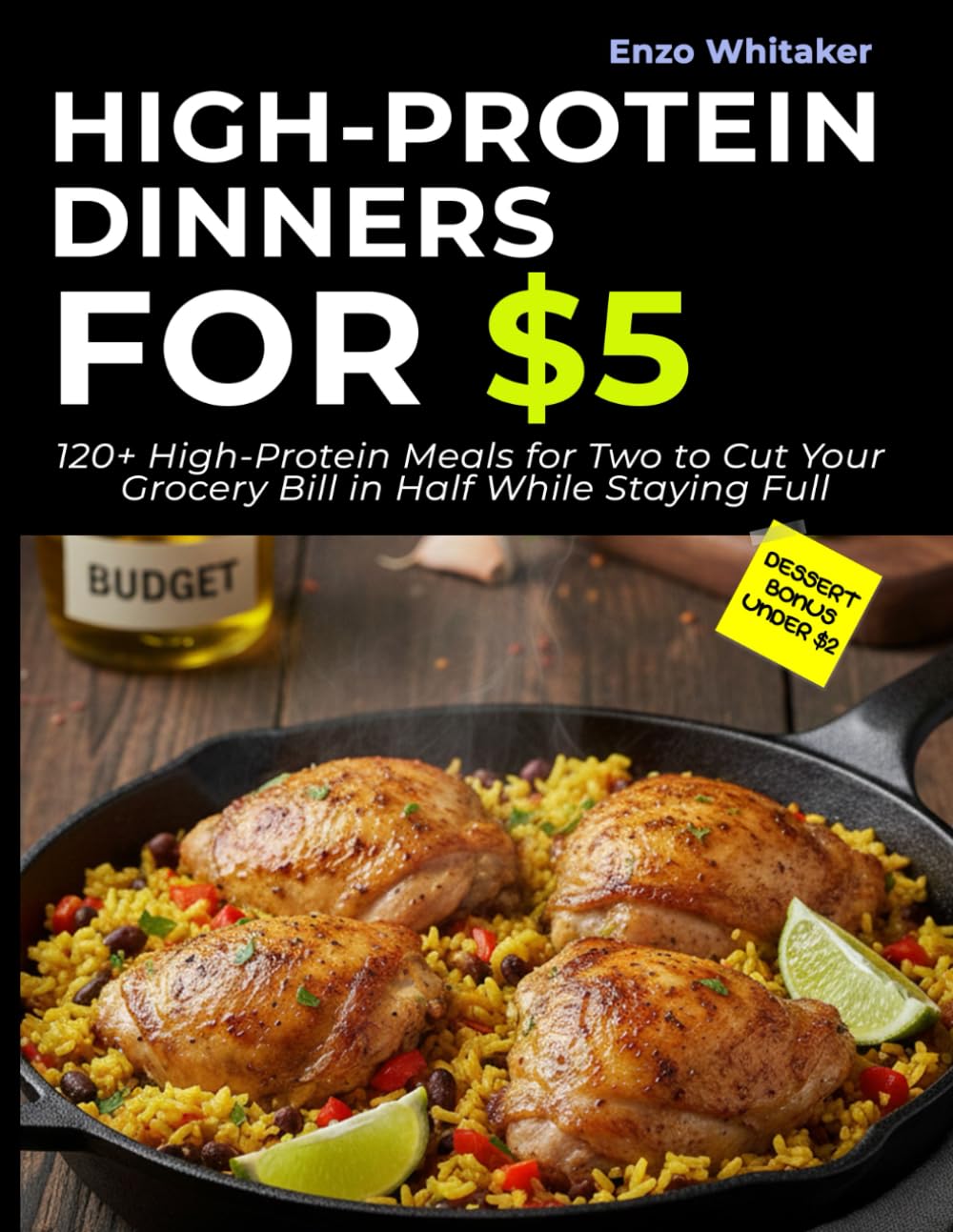 High-Protein Dinners for $5: 120 Meals to Cut Your Grocery Bill in Half While Eating High-Protein and Staying Full (Enzo Whitaker’s Smart Budget