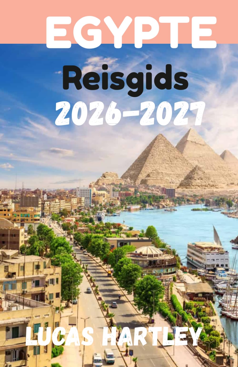 EGYPTE Reisgids 2026 (Ultieme gids, verborgen juweeltjes, eerste bezoekers, reisschema en budgetten 2026-2027)