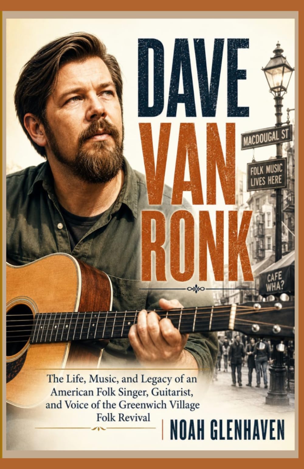 Dave Van Ronk: The Life, Music, and Legacy of an American Folk Singer, Guitarist, and Voice of the Greenwich Village Folk Revival