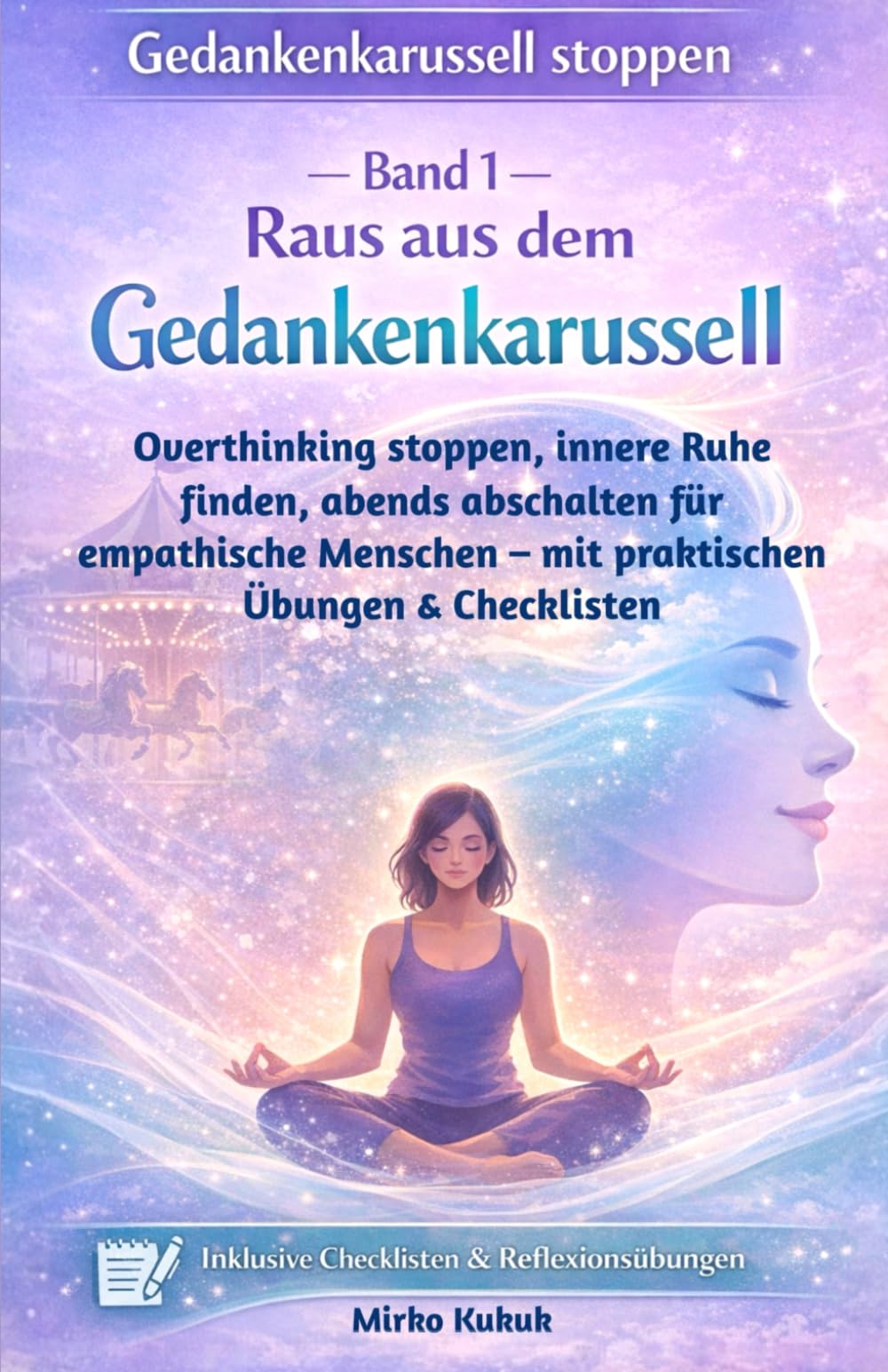 Gedankenkarussell stoppen - Band 1: Raus aus dem Gedankenkarussell: Overthinking stoppen, innere Ruhe finden, abends abschalten für empathische Menschen – mit praktischen Übungen & Checklisten
