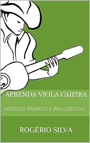 Aprenda Viola Caipira: Método Prático e Progressivo