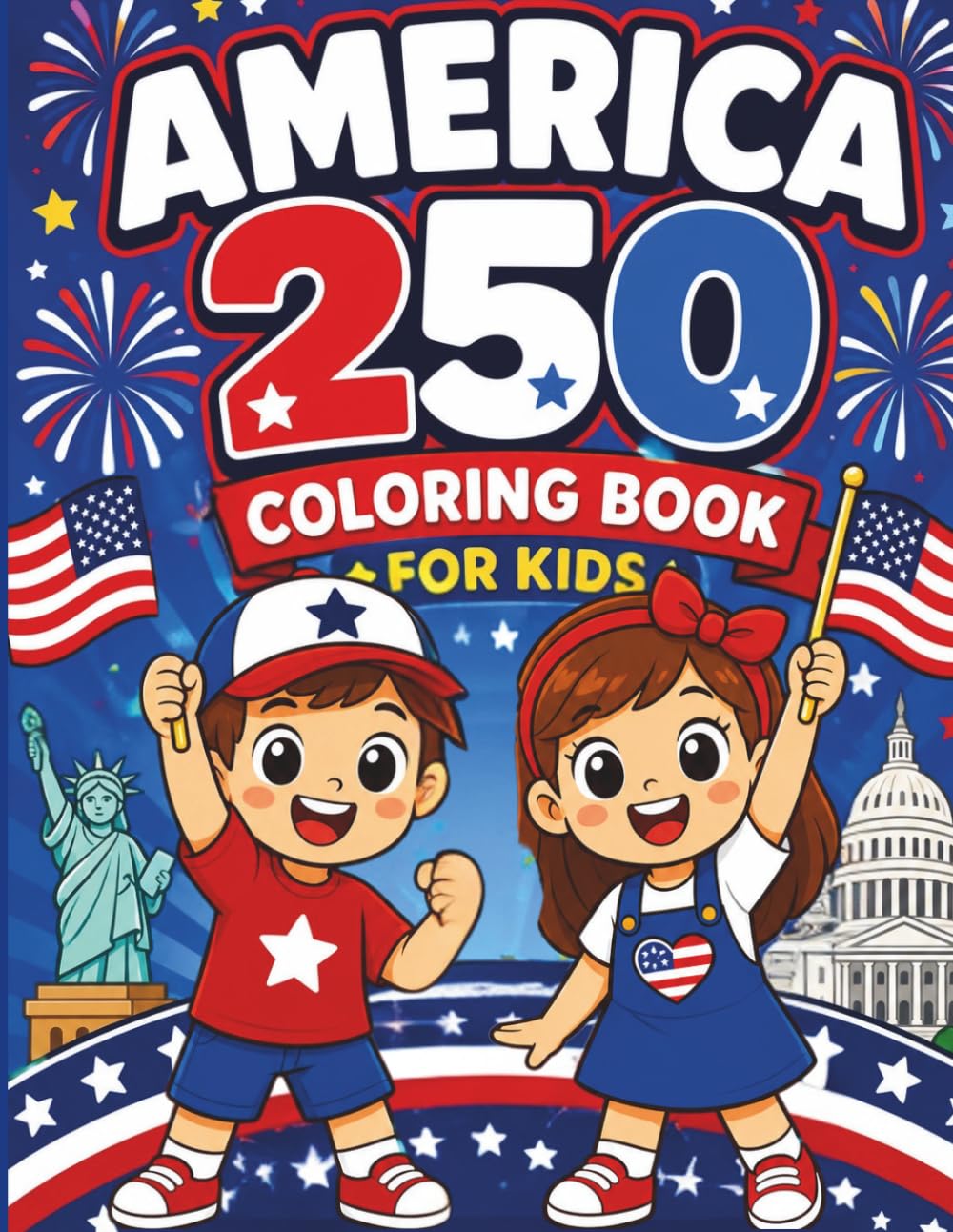 America 250 Coloring Book for Kids: Fun & Easy 4th of July Coloring Pages for Ages 4–8: Big, Bold & Simple Patriotic Designs with Flags, Animals, Fireworks and More