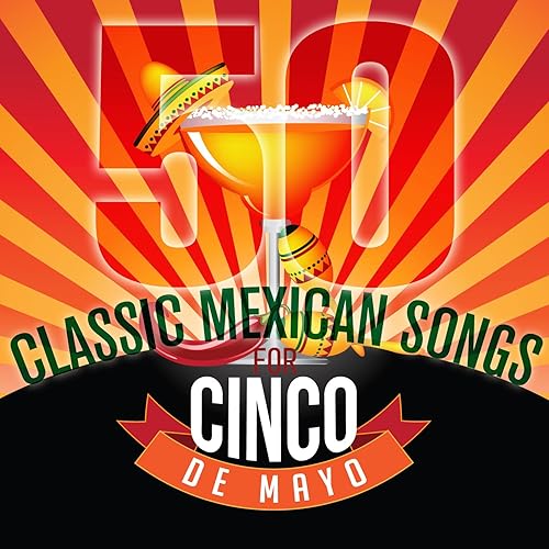 50 Classic Mexican Songs for Cinco De Mayo by Various artists on Amazon