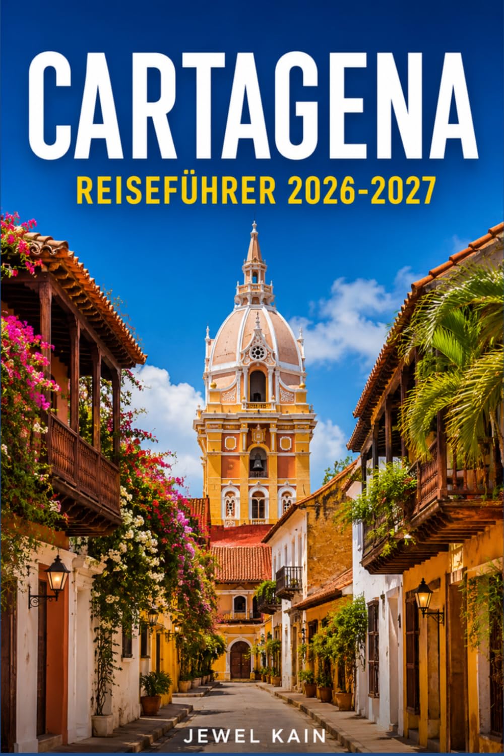 CARTAGENA REISEFÜHRER 2026-2027: Erkundung der ummauerten Stadt, der Küste und der karibischen Inseln Kolumbiens