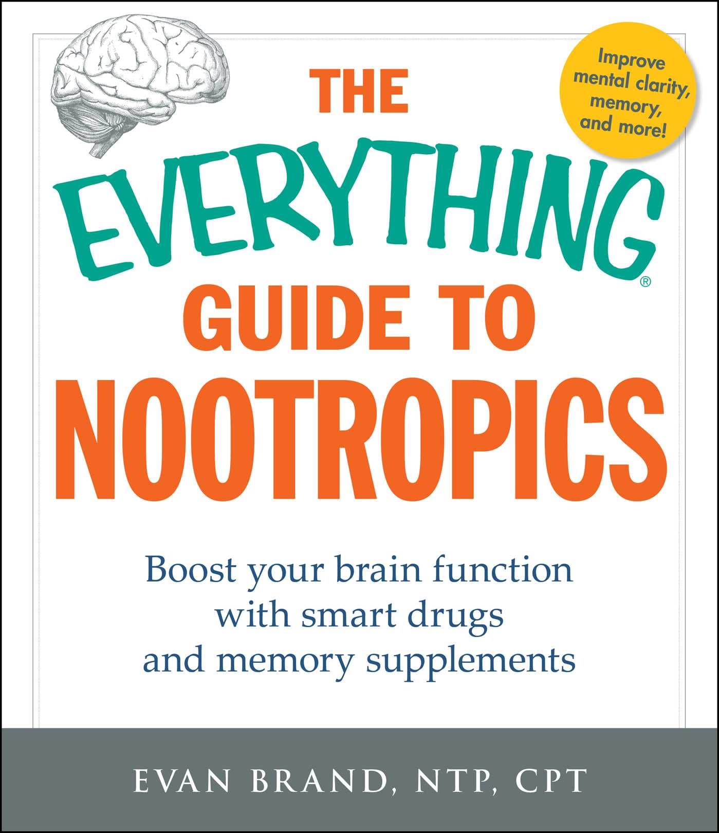 The Everything Guide To Nootropics: Boost Your Brain Function with Smart Drugs and Memory Supplements (Everything® Series) Paperback – January 1, 2016