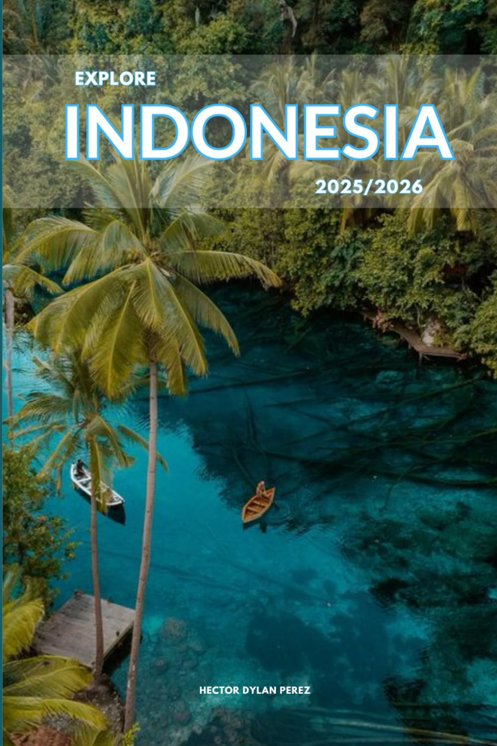Explore Indonesia 2025/2026: The Insider’s Handbook to Must-See Destination, Rich History and Culture, Off-Beatean- Path Adventures, Hidden Gems, Local Insight & Expert Tips      Paperback – February 13, 2025