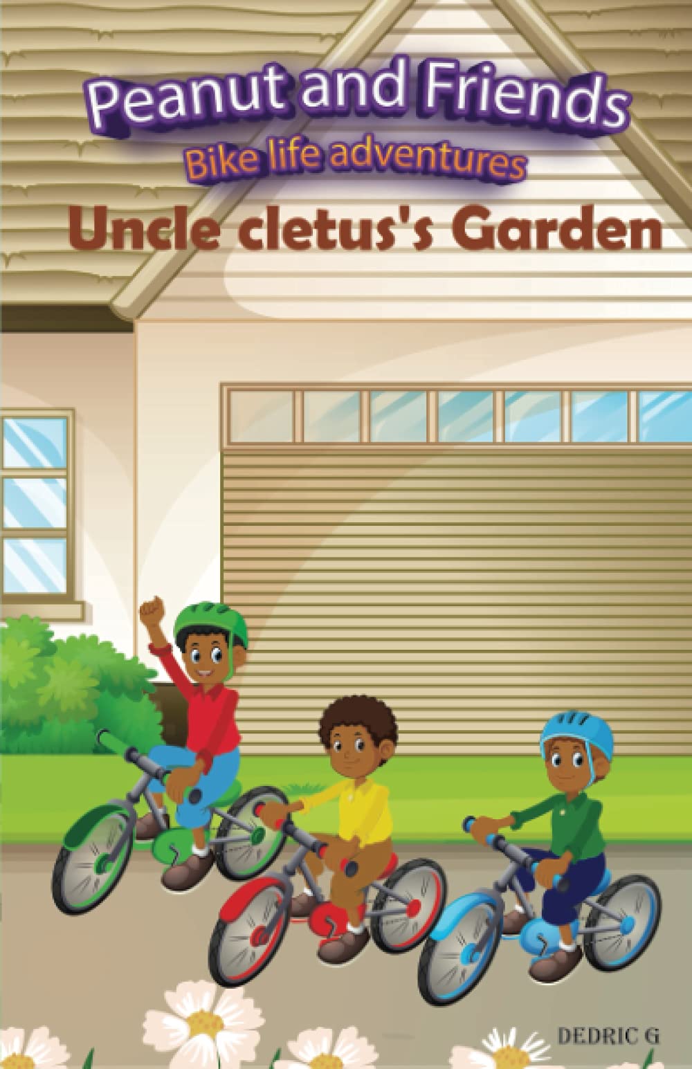 Peanut And Friends Bike Life Adventures: Uncle Cletus's Garden: 1