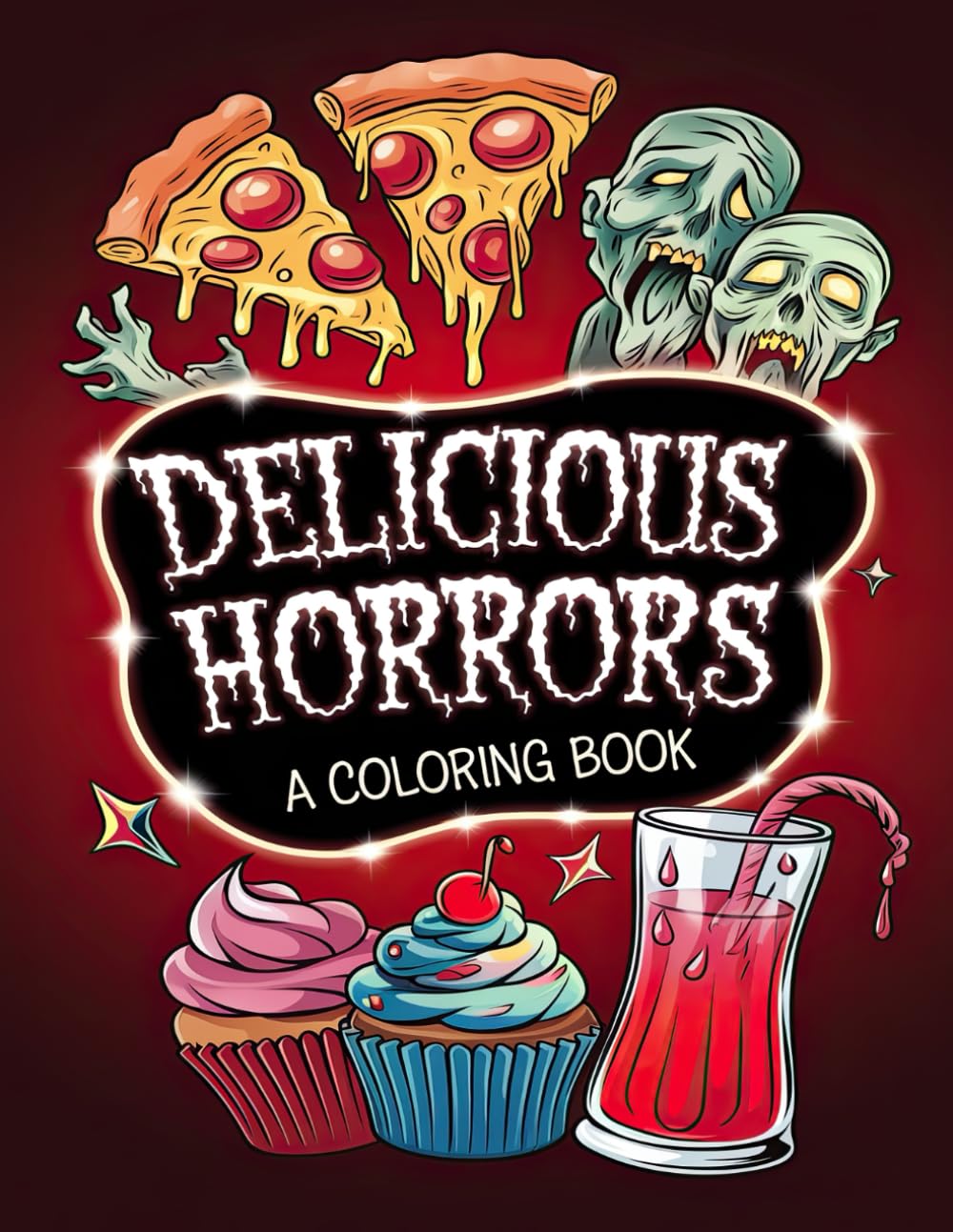 Delicious Horrors Coloring Book: Spooky Treats & Eerie Drinks for a Delightfully Scary Coloring Experience