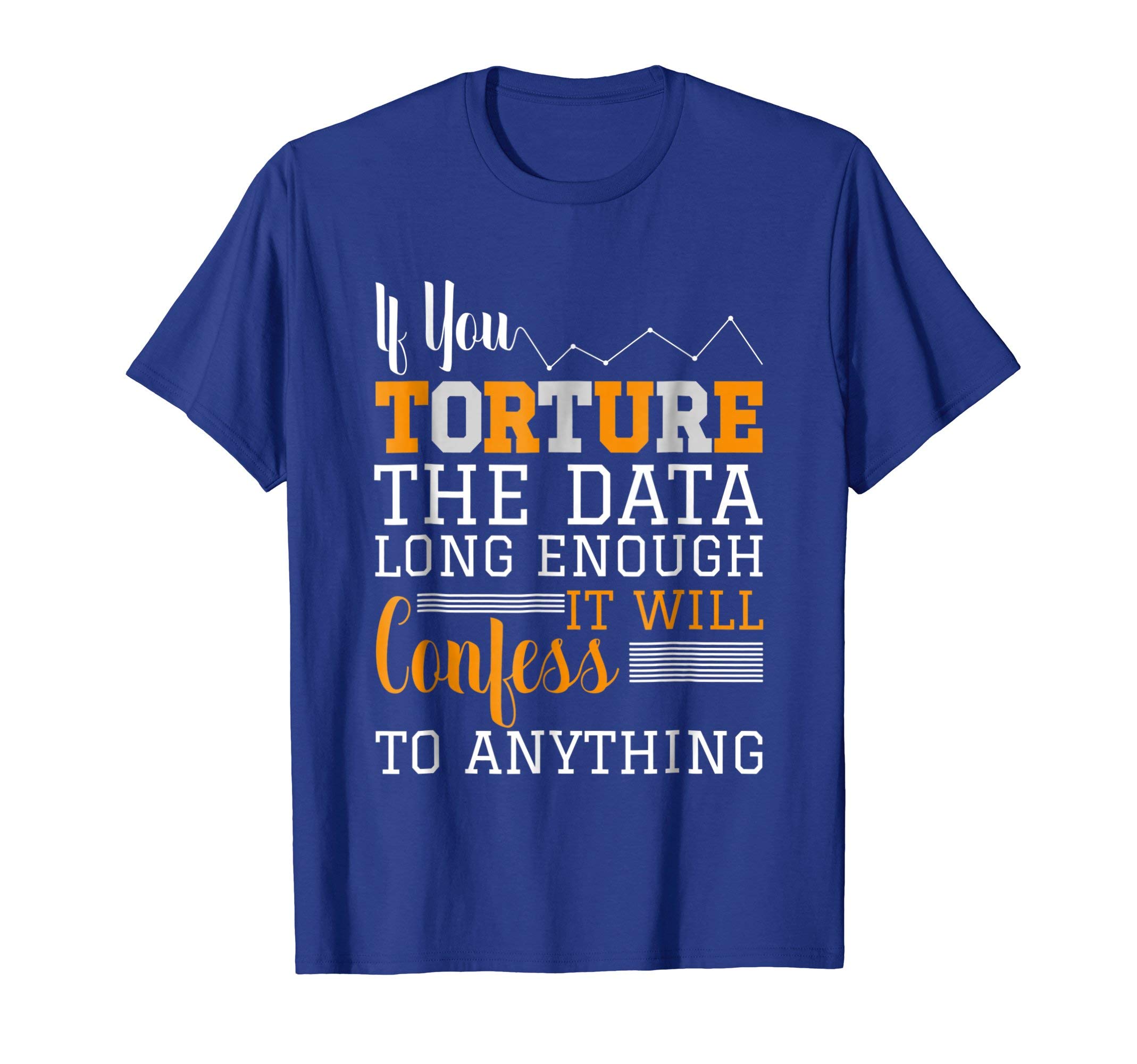 Data Analyst GiftsData Analyst - Torture The Data T-Shirt