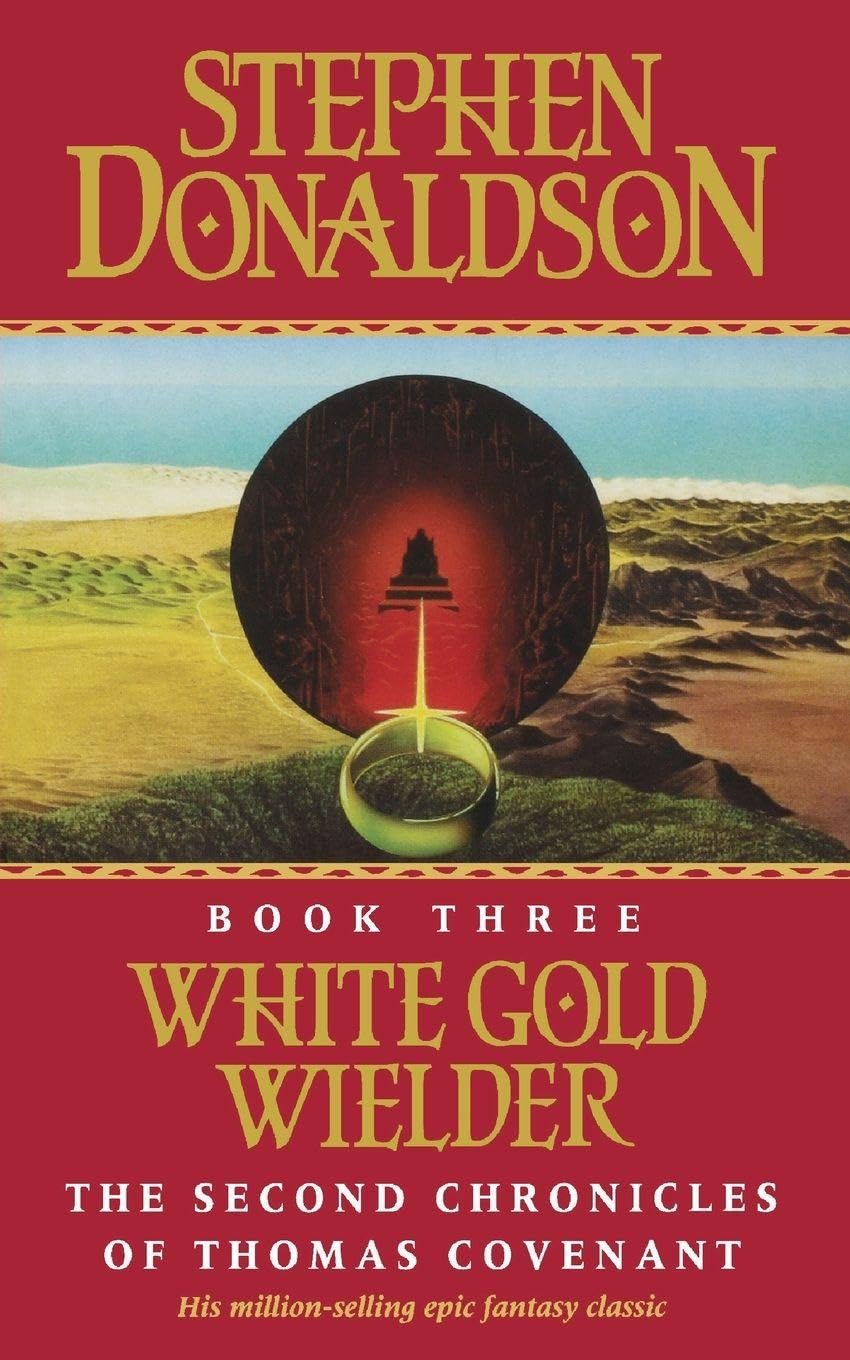 White Gold Wielder: The Epic Fantasy Conclusion of a Dangerous Journey to Save the Land: Book 3 (The Second Chronicles of Thomas Covenant)
