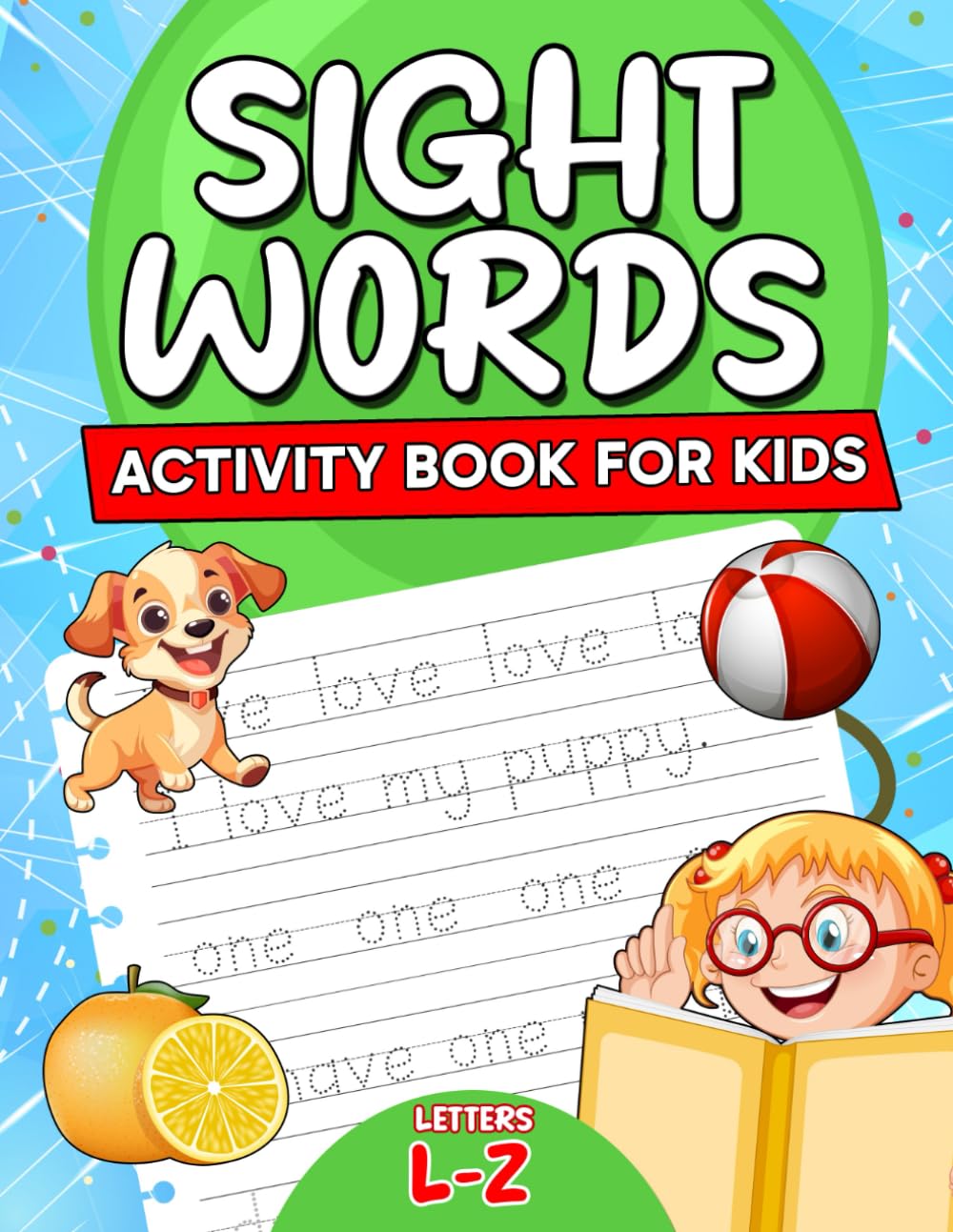 Sight Words Activity Book for Kids Letters L-Z: 150 High Frequency Words to Trace and Write. Activities to Learn and Read Simple Sentences, Draw, Color, and Identify Letters.