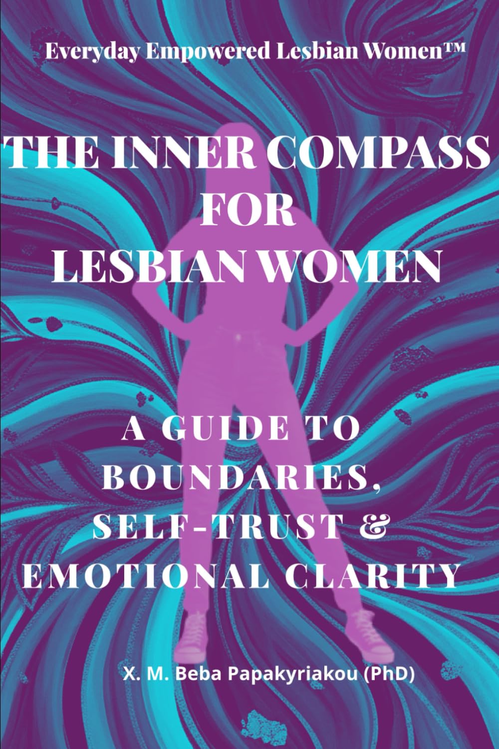 Everyday Empowered Lesbian Women™ THE INNER COMPASS FOR LESBIAN WOMEN: A GUIDE TO BOUNDARIES, SELF-TRUST & EMOTIONAL CLARITY