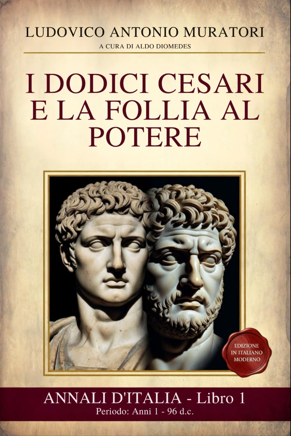 Annali d’Italia Libro 1: I Dodici Cesari e la Follia al Potere: Periodo: Anni 1 - 96 d.c. Da Augusto alla fine di Domiziano - Nuova edizione in Italiano Moderno