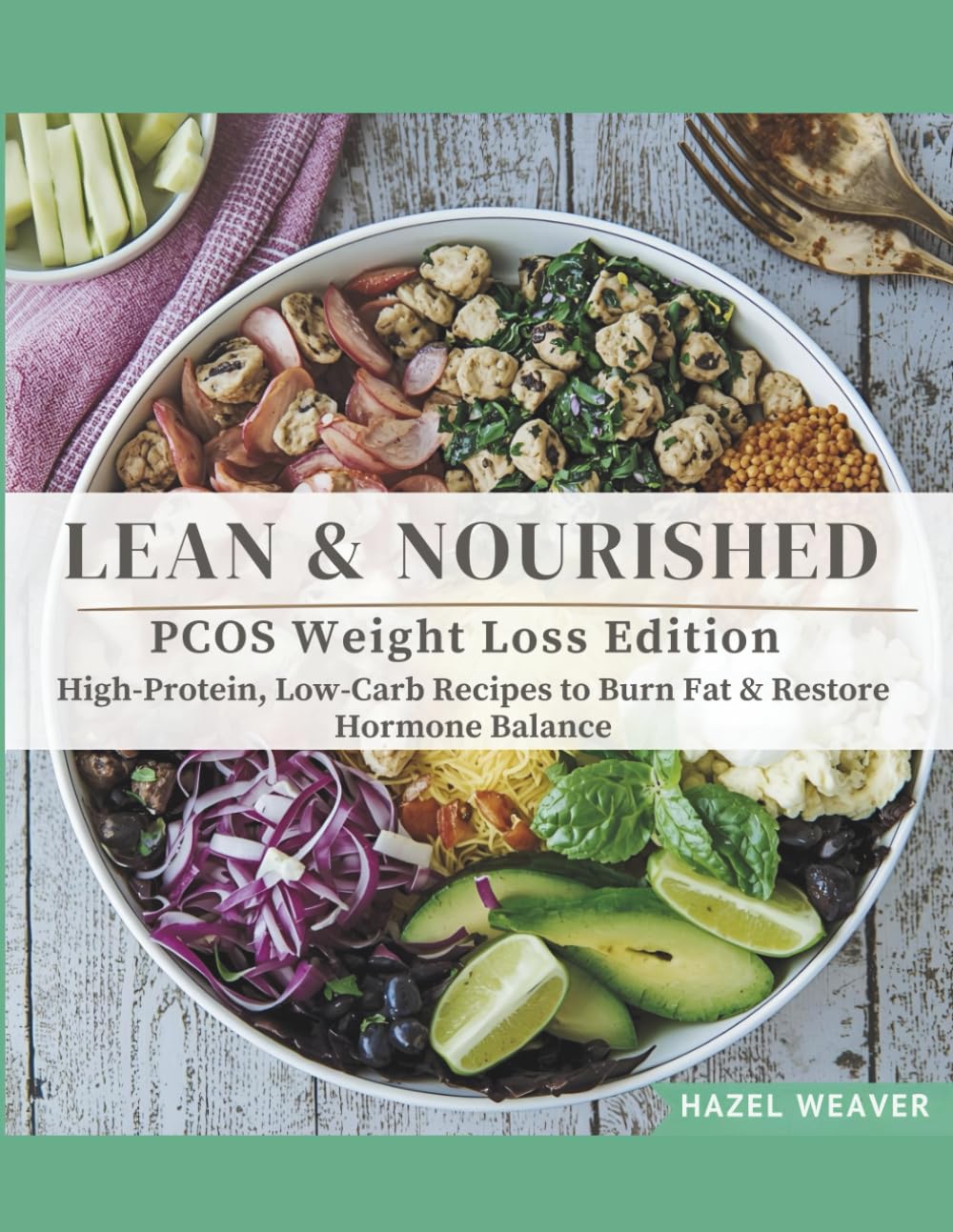 Lean & Nourished: PCOS Weight Loss Edition: High-Protein, Low-Carb Recipes to Burn Fat & Restore Hormone Balance