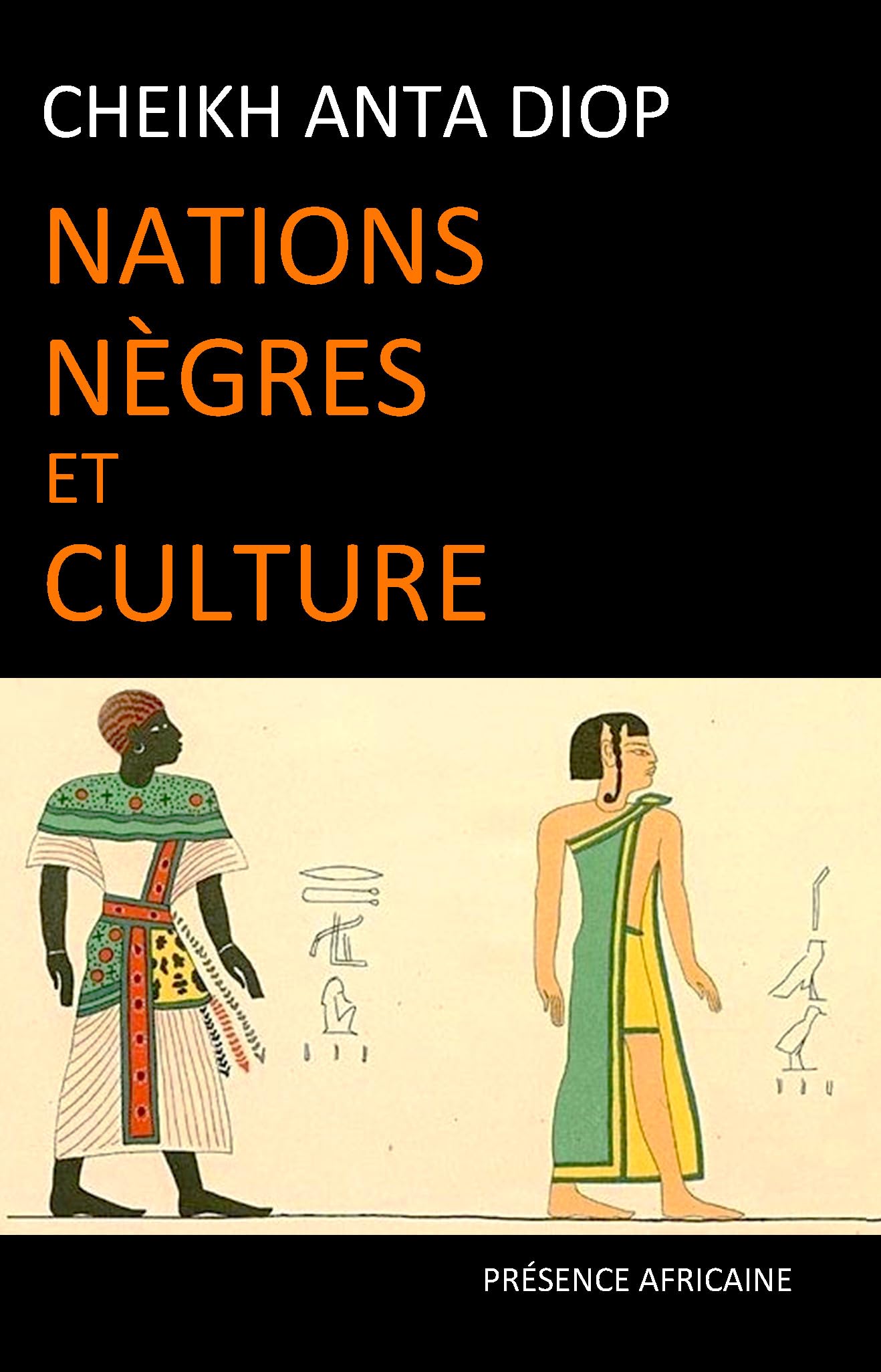NATIONS NEGRES ET CULTURE: De l'antiquité nègre égyptienne aux problèmes culturels de l'Afrique Noire d'aujourd'hui