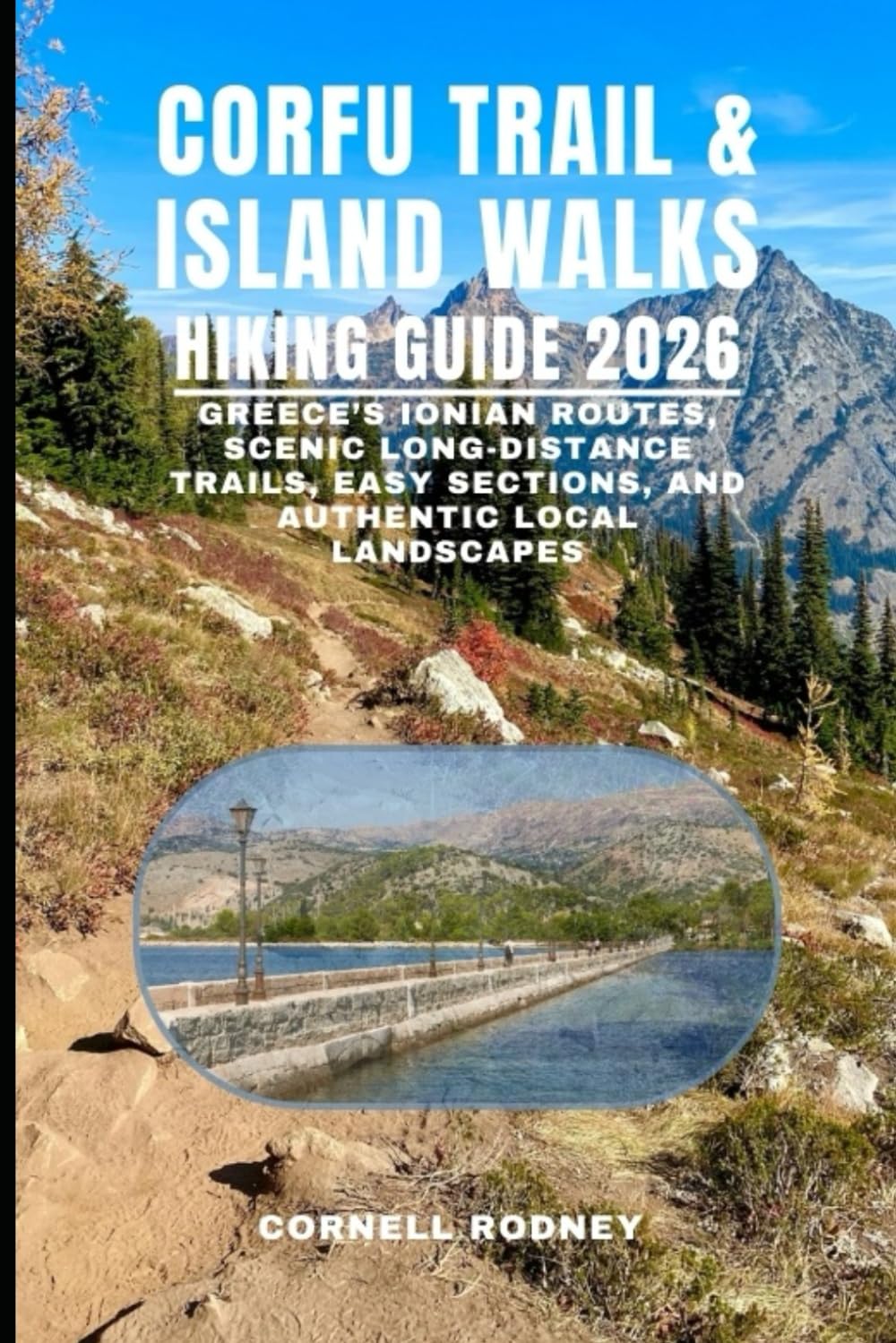 CORFU TRAIL & ISLAND WALKS HIKING GUIDE 2026: GREECE’S IONIAN ROUTES, SCENIC LONG-DISTANCE TRAILS, EASY SECTIONS, AND AUTHENTIC LOCAL LANDSCAPES: 67 (Pathfinder Travel And Adventure Guides)