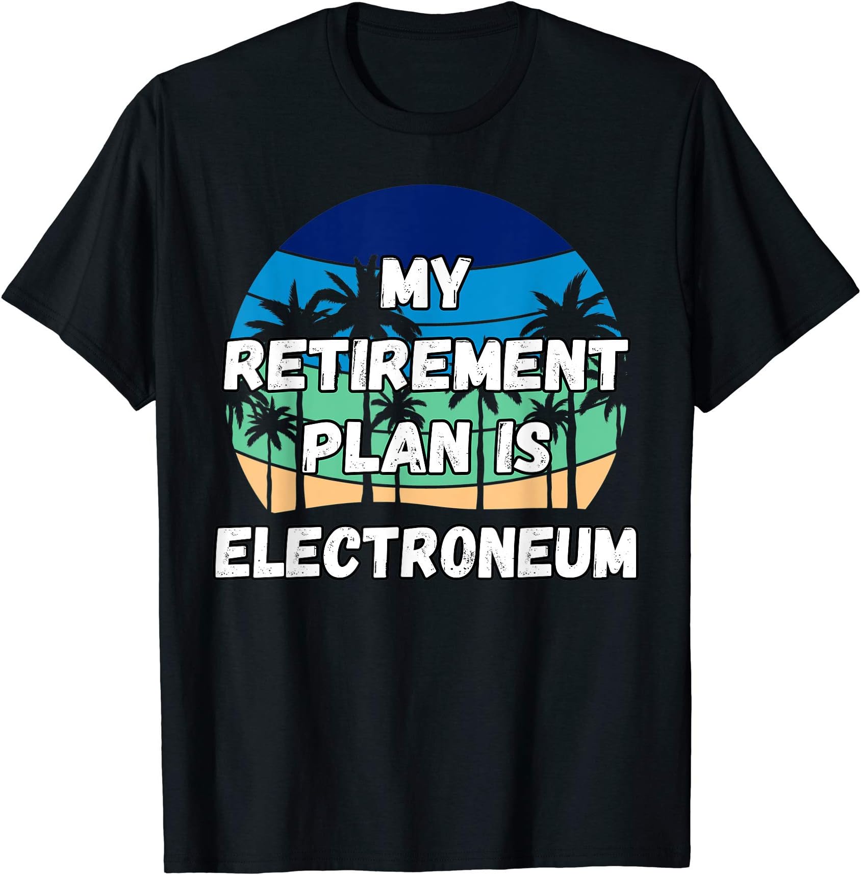 My Retirement Plan is Electroneum T-Shirt