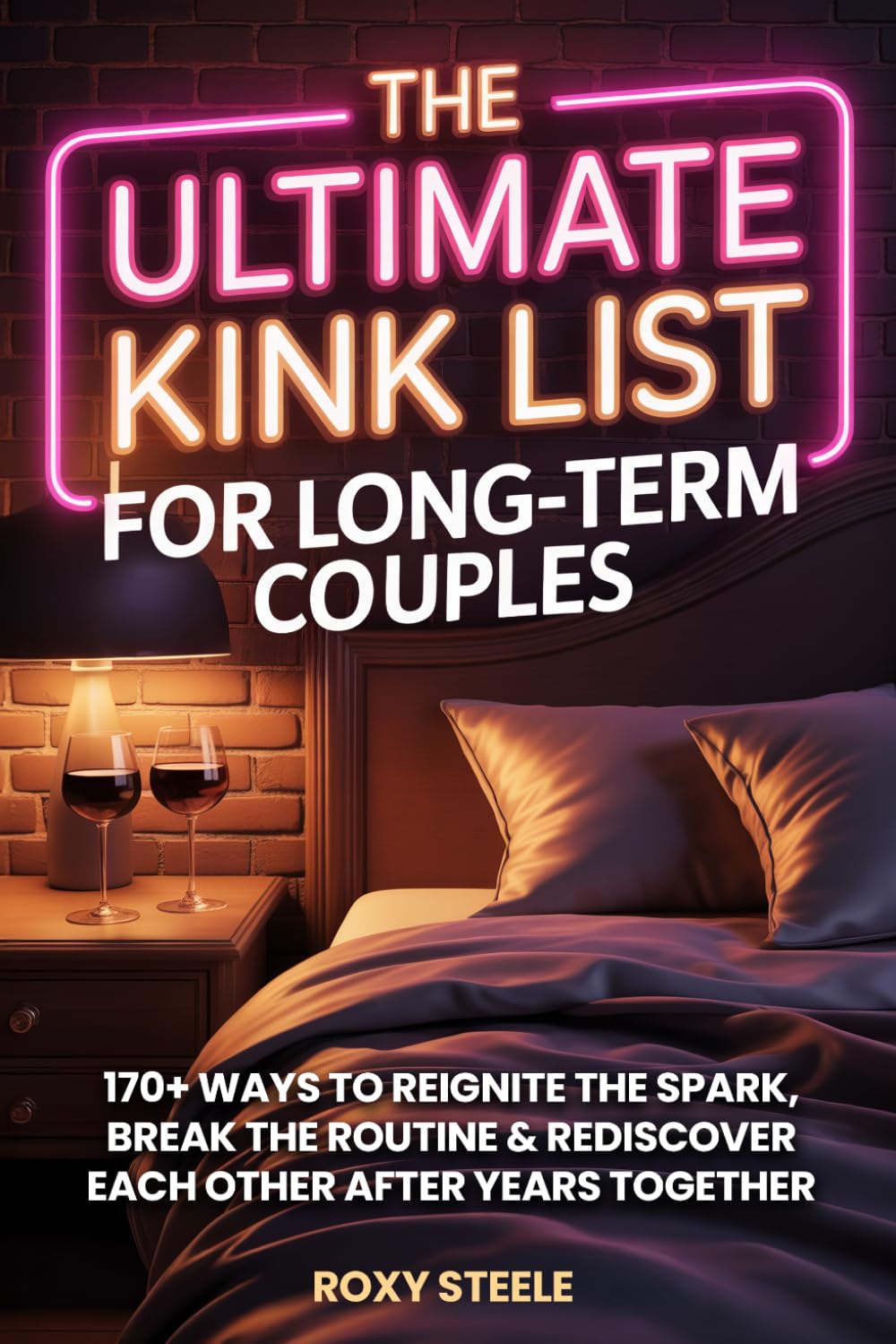 The Ultimate Kink List for Long-Term Couples, Sex Bucket List For Married Couples: 170+ Ways to Reignite the Spark, Break the Routine & Rediscover Each Other After Years Together