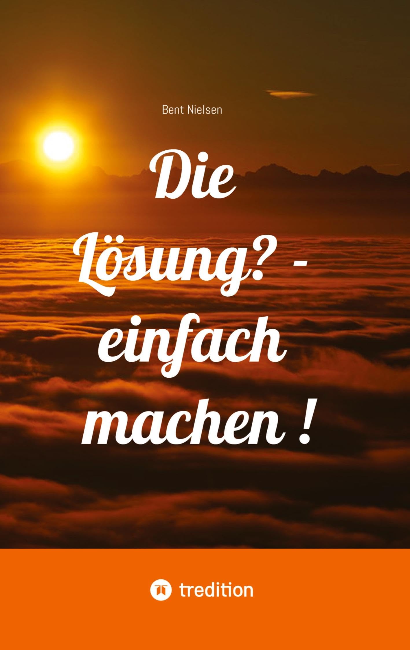 Die Lösung? - einfach machen !: - Bent Nielsen stellt in seinem Buch einfache Übungen vor, um die eigenen Möglichkeiten zu entdecken. - Er beschreibt, ... nicht immer ersichtlich ist, aber strengen