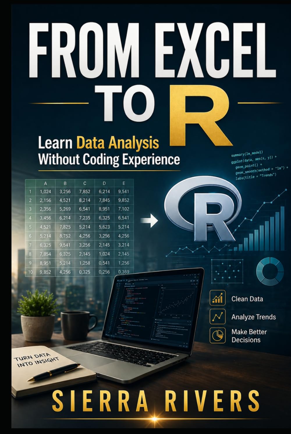 FROM EXCEL TO R: Learn Data Analysis Without a Computer Science Background