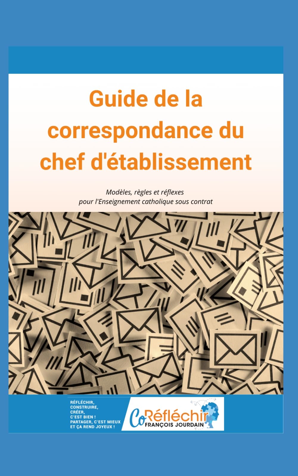 Guide de la correspondance du chef d'établissement: Modèles, règles et réflexes pour l'Enseignement catholique sous contrat