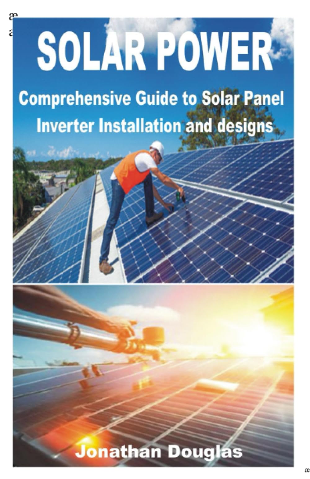 SOLAR POWER: Comprehensive Guide to Solar Panel Inverter Installation and designs