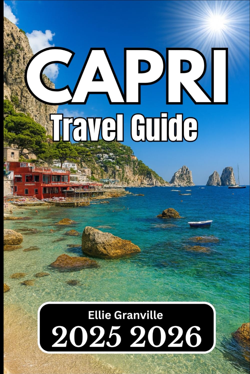 CAPRI TRAVEL GUIDE 2026: Practical Advice, Local Knowledge, and Itineraries for Every Traveler