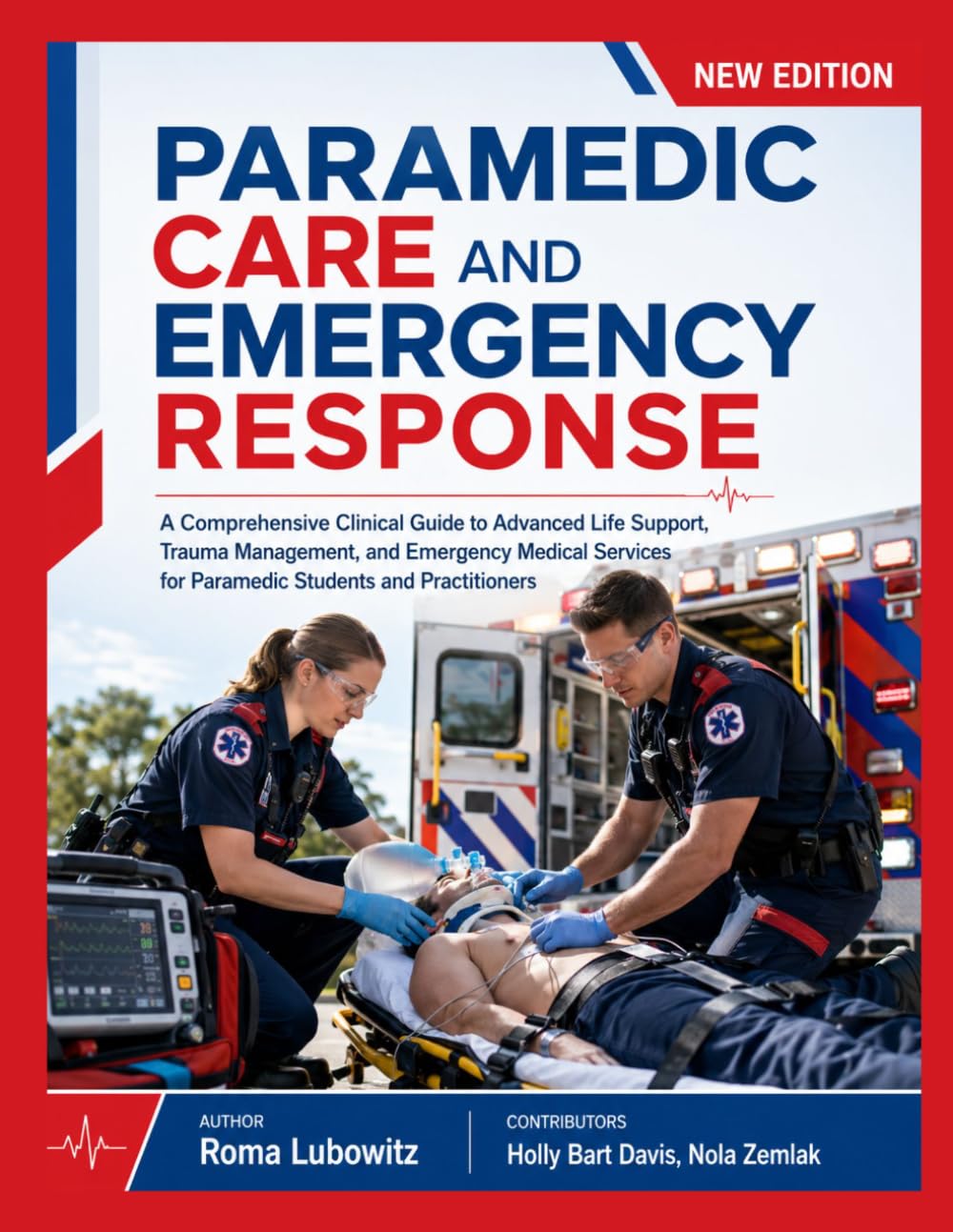 Paramedic Care and Emergency Response: A Comprehensive Clinical Guide to Advanced Life Support, Trauma Management, and Emergency Medical Services for Paramedic Students and Practitioners