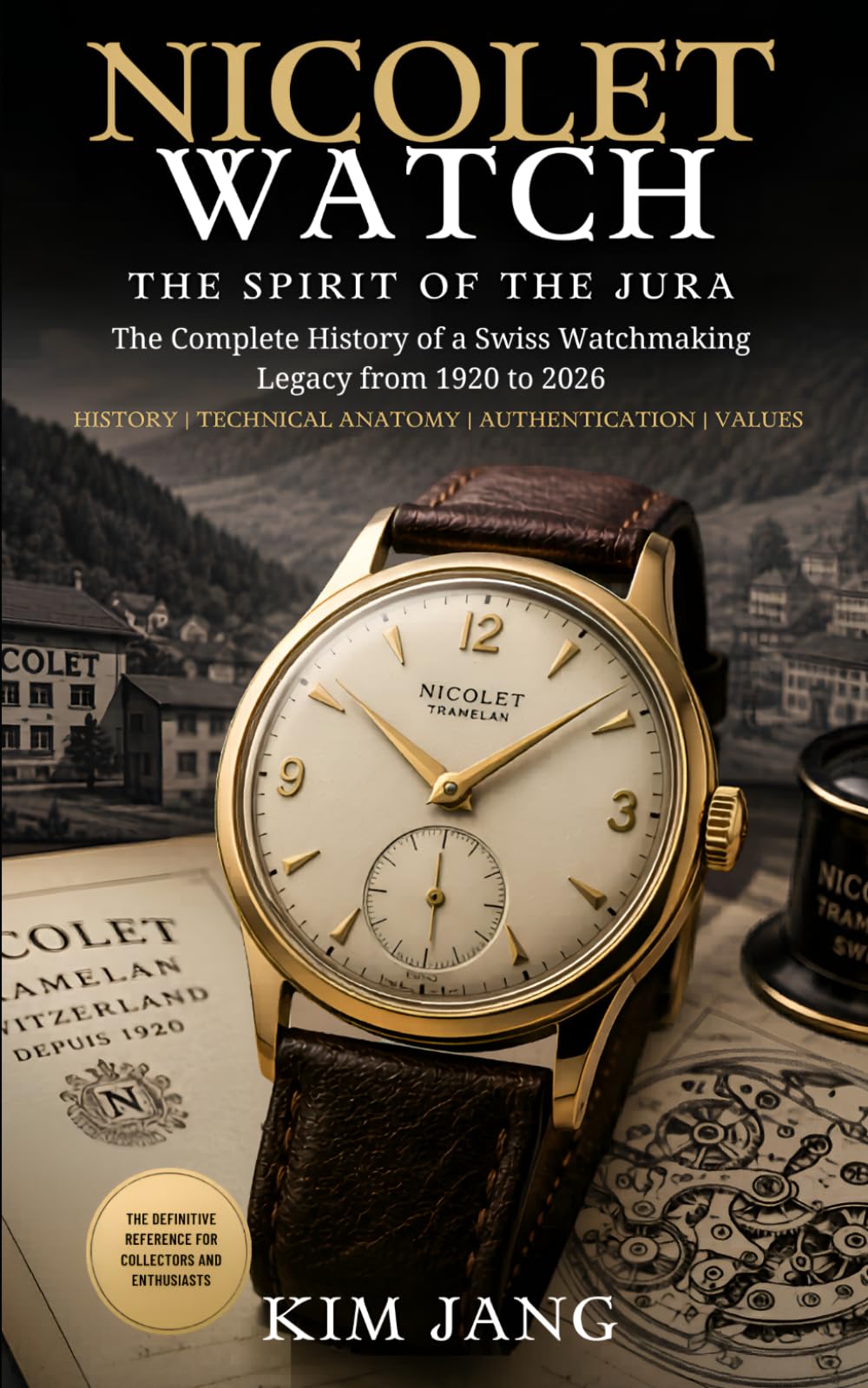 NICOLET WATCH: The Spirit of the Jura: Collector’s Guide to Vintage Swiss Watches, Chronographs, ETA Movements, Authentication & Market Value (1920–2026) (The Forgotten Horology Series)
