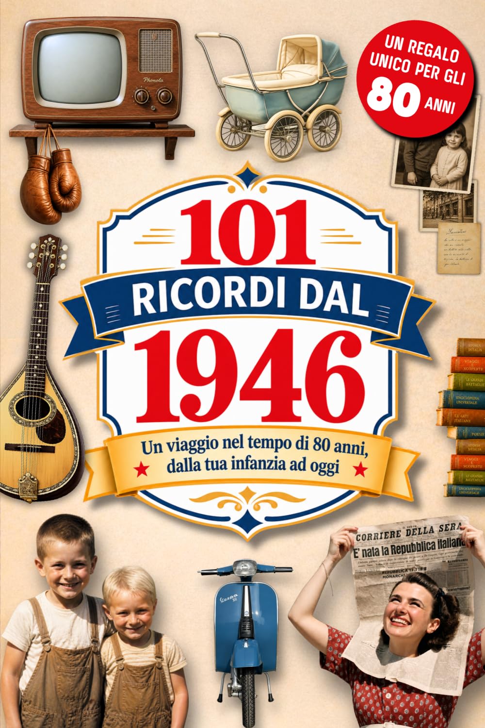 101 Ricordi dal 1946: Il Regalo ideale per chi compie 80 anni. Un viaggio nel tempo tra Ricordi, Eventi e Storia Italiana dalla tua infanzia a oggi