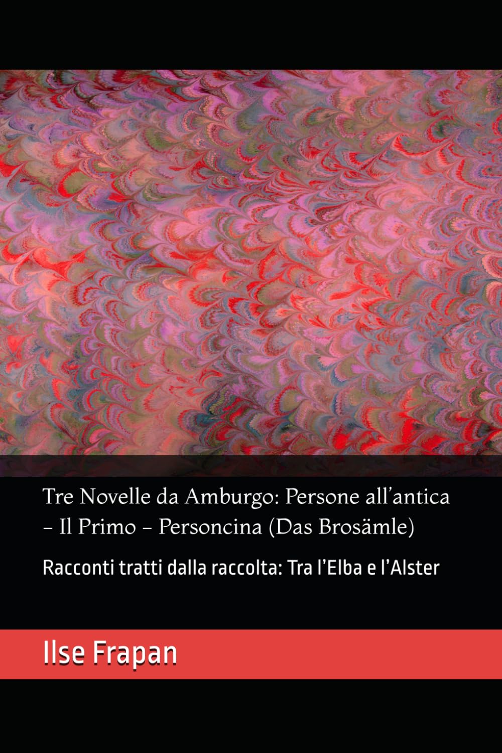 Tre Novelle da Amburgo: Persone all’antica - Il Primo - Personcina (Das Brosämle): Racconti tratti dalla raccolta: Tra l’Elba e l’Alster (Letteratura ... ∞ Scrittrici del passato di lingua tedesca ∞)