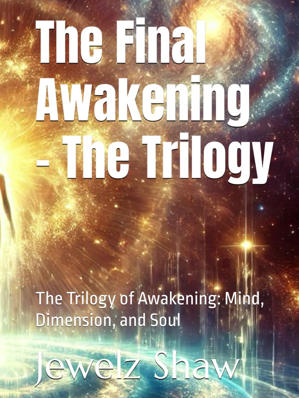 The Final Awakening - The Trilogy: The Trilogy of Awakening: Mind, Dimension, and Soul