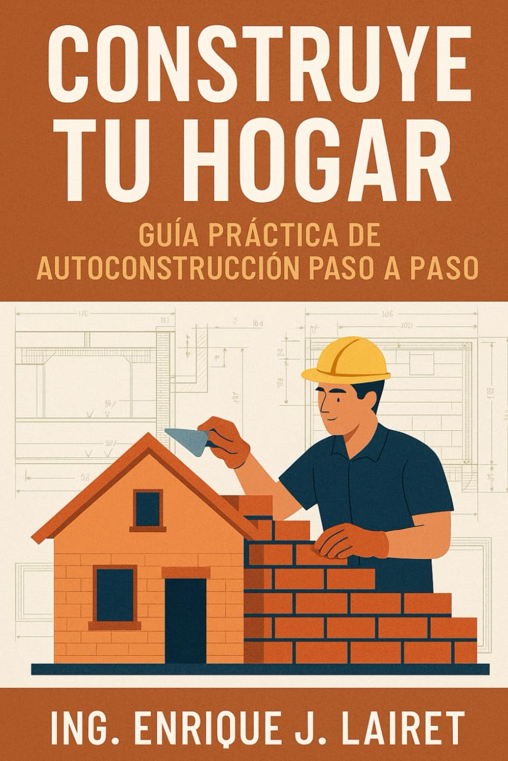 Construye Tu Hogar: Guía Práctica de Autoconstrucción Paso a Paso (Spanish Edition)