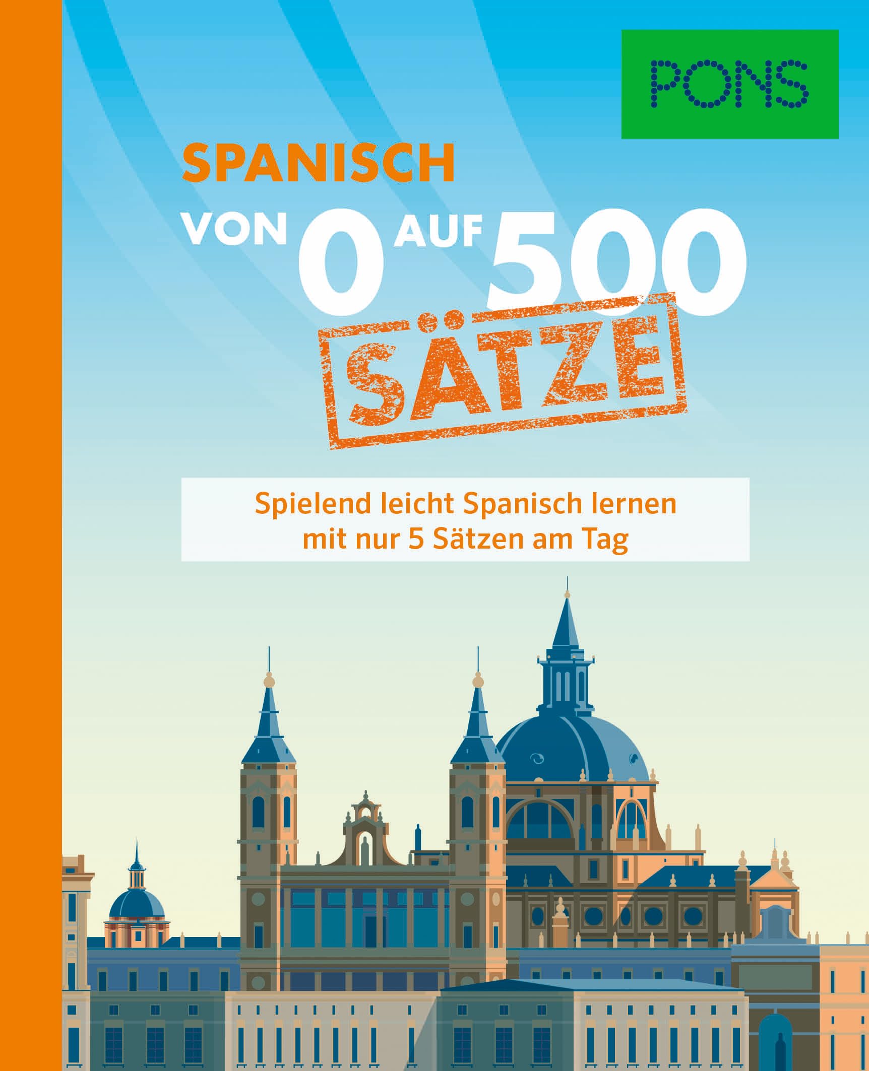 PONS Von 0 auf 500 Sätze Spanisch: Spielend leicht Spanisch lernen mit nur 5 Sätzen am Tag